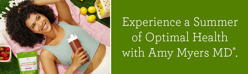 Experience a Summer of Optimal Health with Amy Myers MD®.